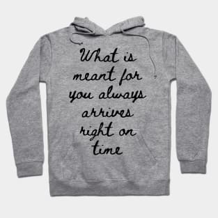 What is Meant for You Always Arrives Right on Time Hoodie